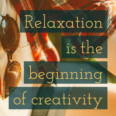 Relaxation is the beginning of creativity