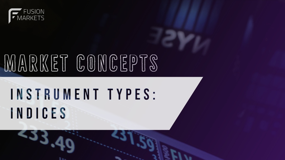 MARKET CONCEPTS MARKET CONCEPTS   INSTRUMENT TYPES: INDICES