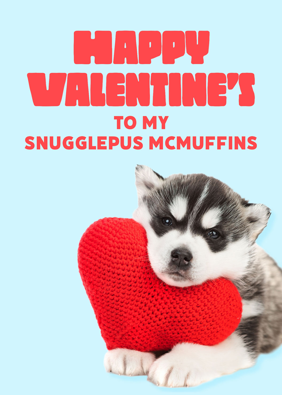 Happy Valentine’s Happy Valentine’s To My Snugglepus McMuffins