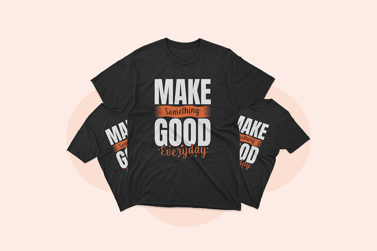 Make something good everyday Tshirt Design rendition image