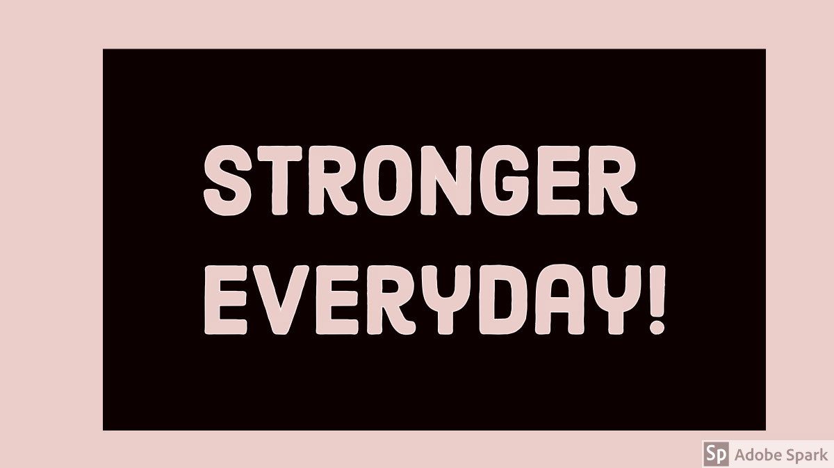 Stronger Everyday! Stronger Everyday!