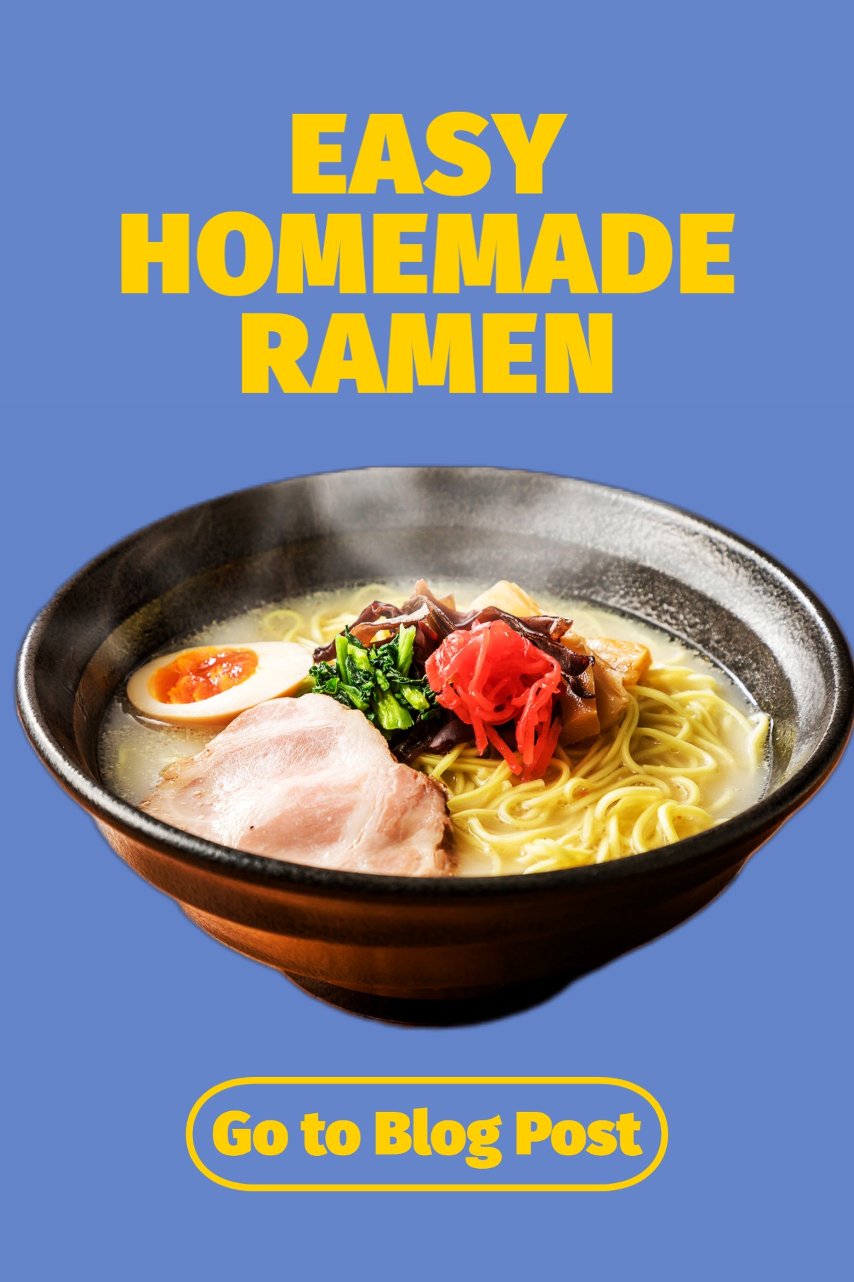 Blue & Yellow Ramen Pinterest Post EASY HOMEMADE RAMEN Go to Blog Post