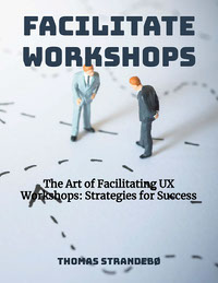 The Art of Facilitating UX Workshops Strategies for Success