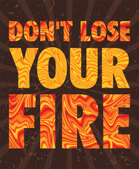 Dont Lose Your Fire
