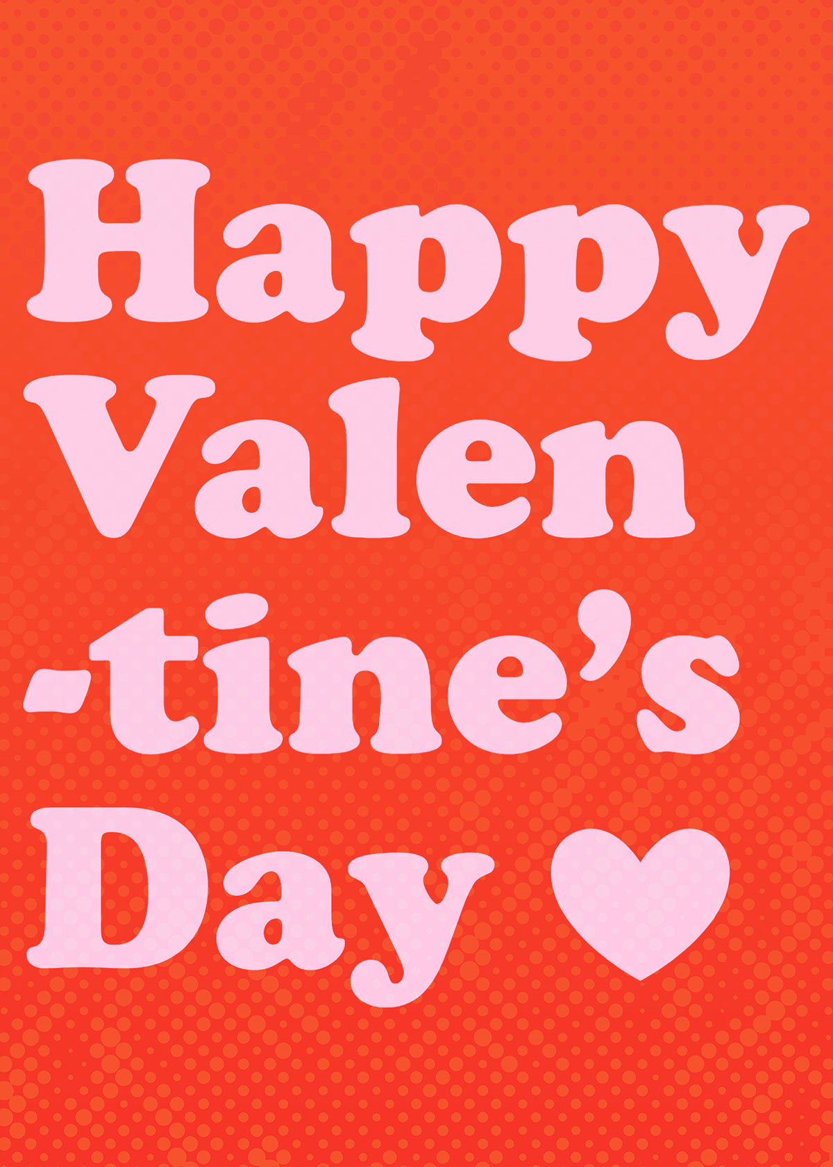 Happy Valen -tine’s Day Happy Valen -tine’s Day