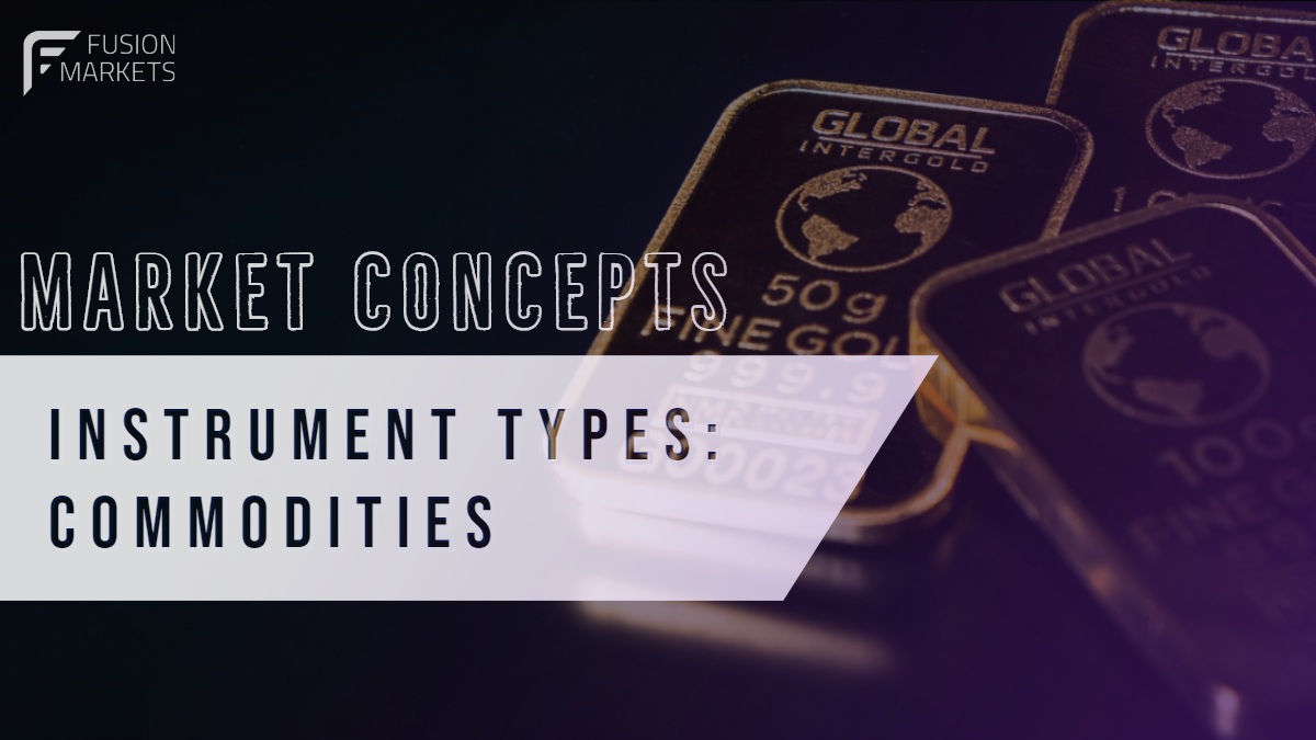 MARKET CONCEPT MARKET CONCEPTS   INSTRUMENT TYPES: COMMODITIES