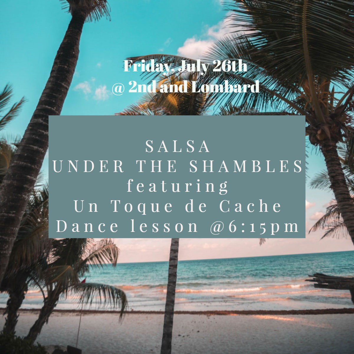 <BR><BR>              SALSAUNDER THE SHAMBLES               featuring    Un Toque de Cache   Dance lesson @6:15pm  <BR><BR>              SALSA
UNDER THE SHAMBLES  
             featuring
    Un Toque de Cache
   Dance lesson @6:15pm <P>     Friday, July 26th <BR>@ 2nd and Lombard