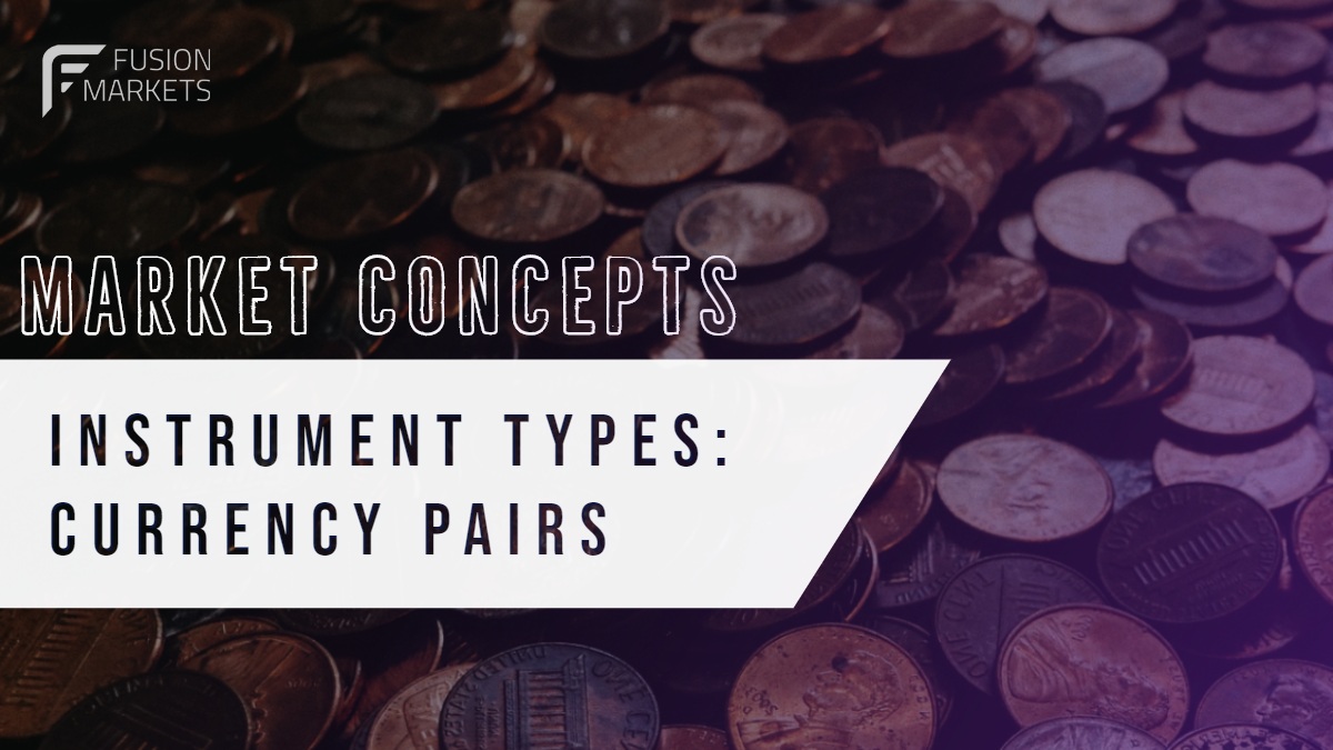 MARKET CONCEPTS MARKET CONCEPTS   INSTRUMENT TYPES: CURRENCY PAIRS