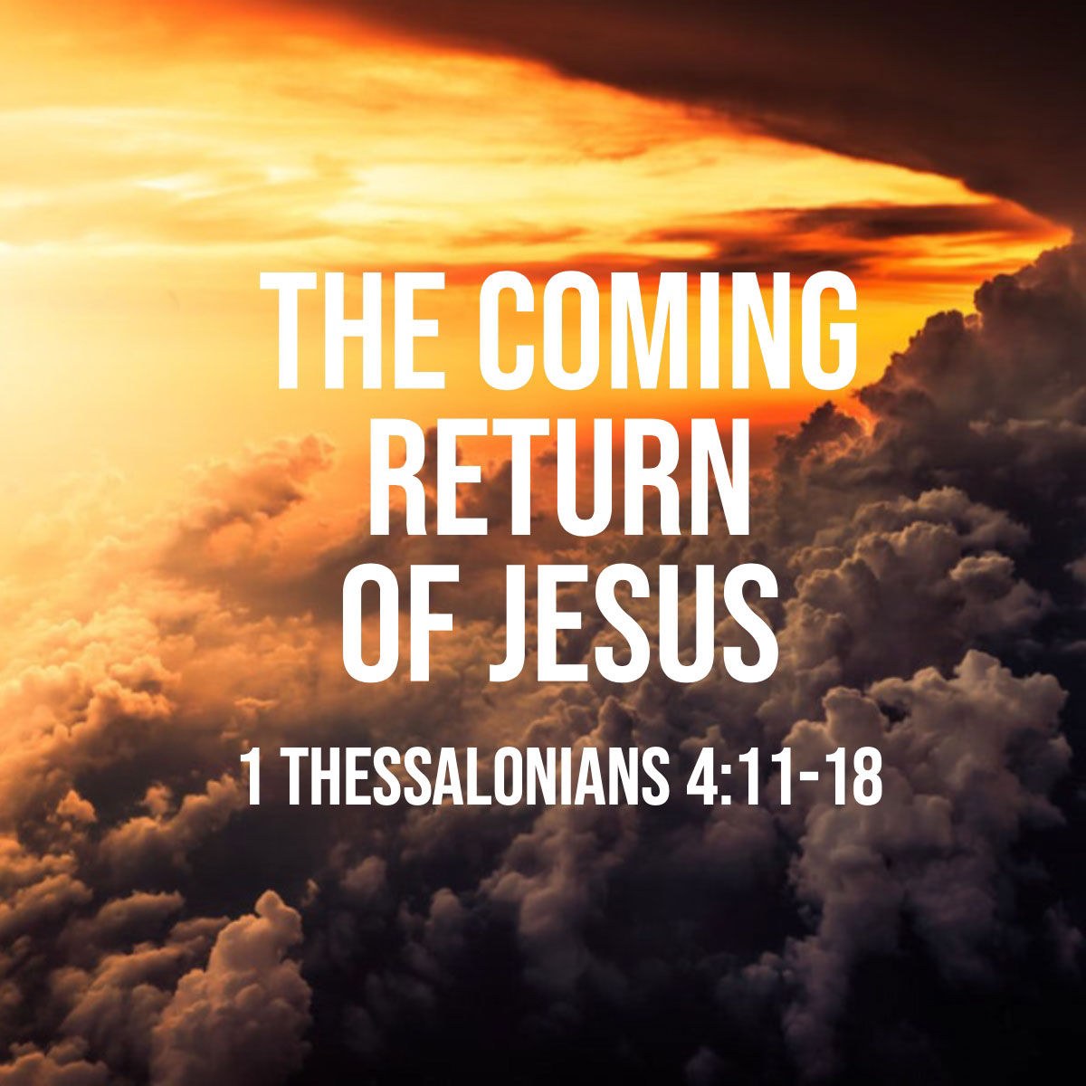 The Coming Return of Jesus The Coming Return of Jesus<P>1 Thessalonians 4:11-18
