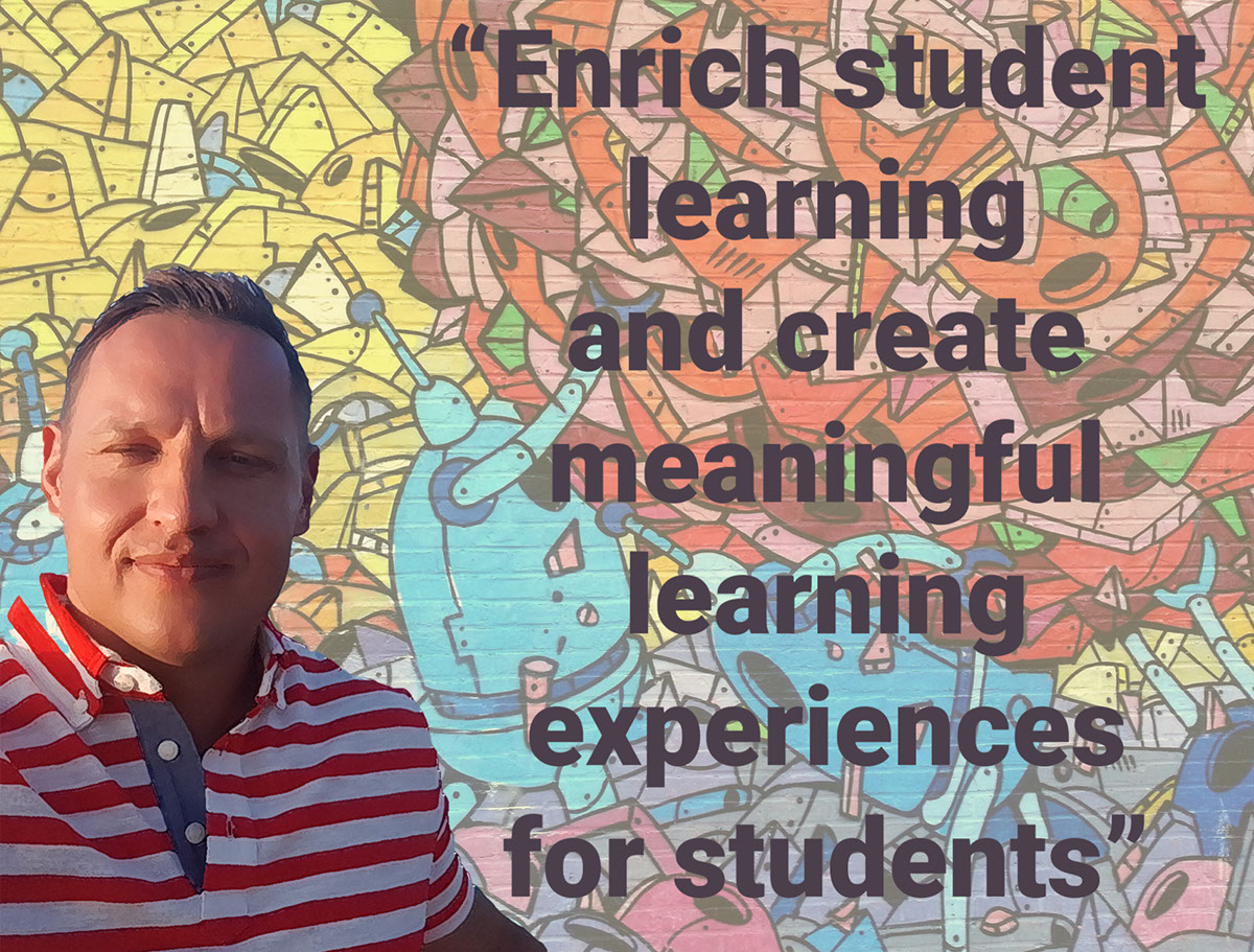 “Enrich student learning and create meaningful learning experiences for students” “Enrich student learning and create meaningful learning experiences for students”