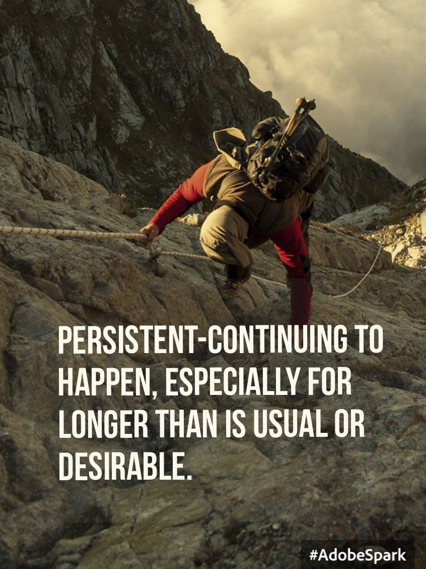 persistent-continuing to happen, especially for longer than is usual or desirable.