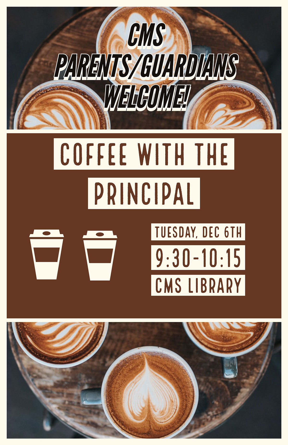 CMS PARENTS/GUARDIANS WELCOME! CMS PARENTS/GUARDIANS WELCOME! COFFEE WITH THE PRINCIPAL Tuesday, Dec 6th 9:30-10:15 CMS LIBRARY
