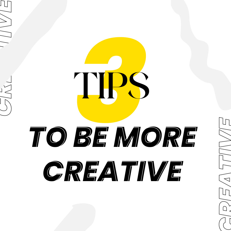 TIPS TO BE A MORE CREATIVE rendition image