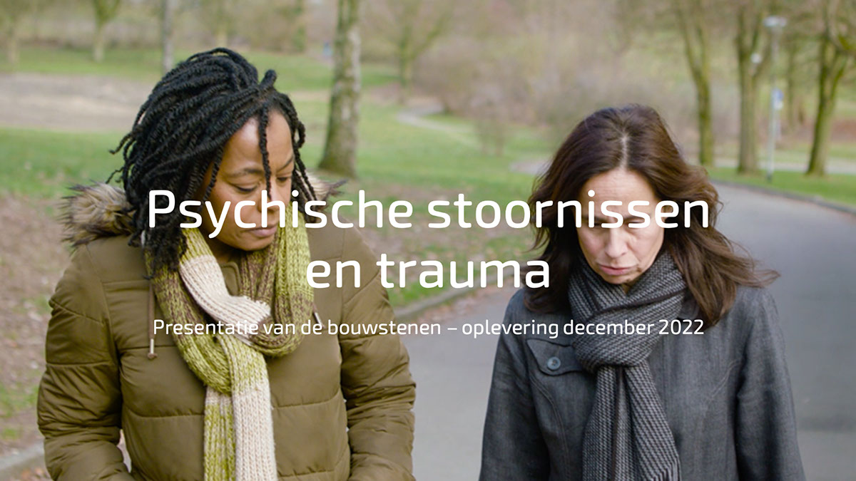 Psychische stoornissen en trauma Psychische stoornissen en trauma Presentatie van de bouwstenen – oplevering december 2022