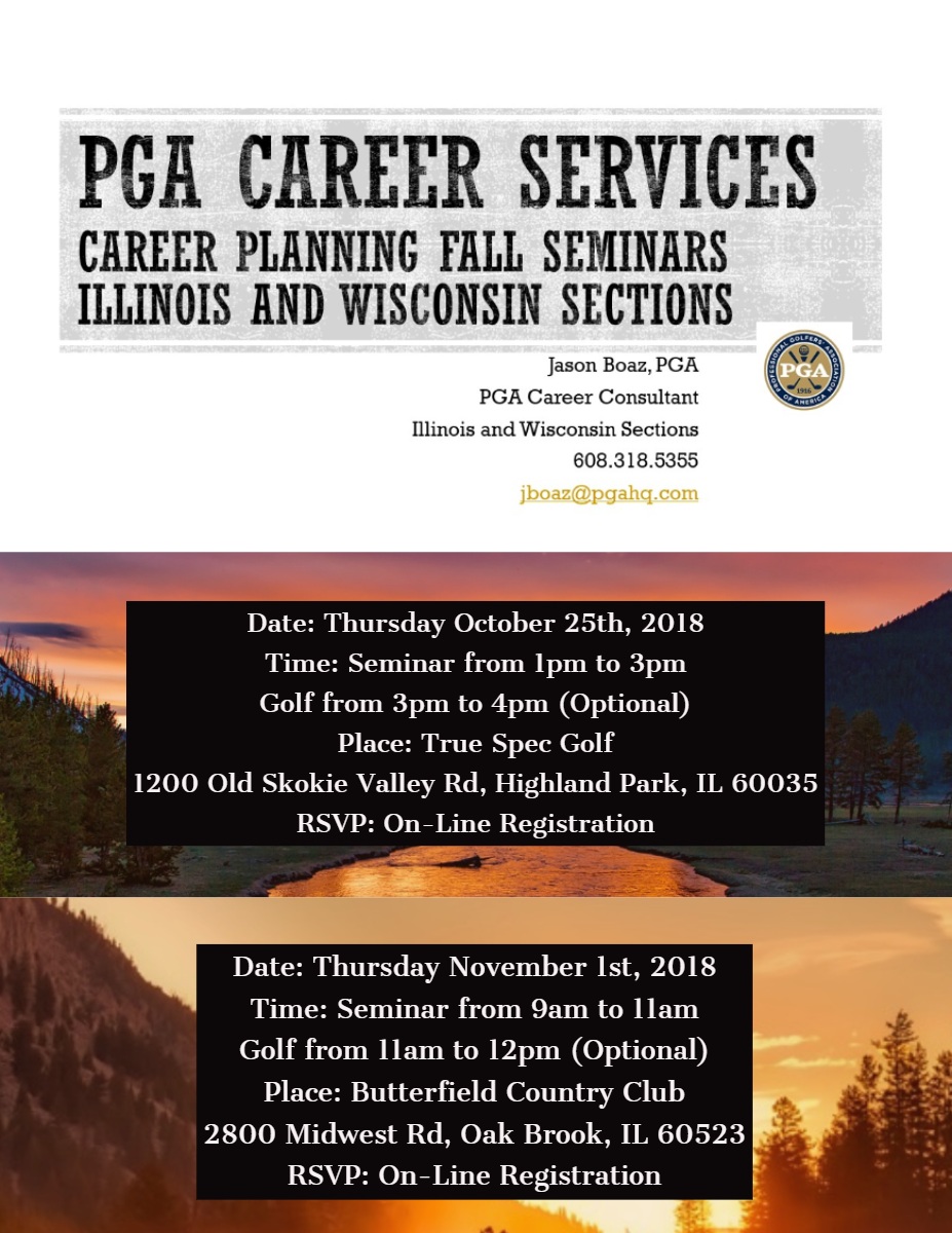 Date:    	Thursday November 1st, 2018<BR>Time:    	Seminar from 9am to 11am<BR>				Golf from 11am to 12pm (Optional)Place:   	Butterfield Country Club				2800 Midwest Rd, Oak Brook, IL 60523	RSVP:   	On-Line Registration Date:    	Thursday November 1st, 2018<BR>Time:    	Seminar from 9am to 11am<BR>				Golf from 11am to 12pm (Optional)
Place:   	Butterfield Country Club
				2800 Midwest Rd, Oak Brook, IL 60523	
RSVP:   	On-Line Registration
<P>Date:    	Thursday October 25th, 2018<BR>Time:    	Seminar from 1pm to 3pm<BR>				Golf from 3pm to 4pm (Optional)
Place:   	True Spec Golf 
				1200 Old Skokie Valley Rd, Highland Park, IL 60035
RSVP:   	On-Line Registration
