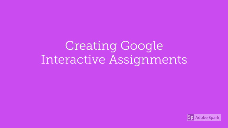 Creating Google Interactive Assignments