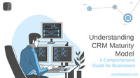 Understanding CRM Maturity Model A Comprehensive