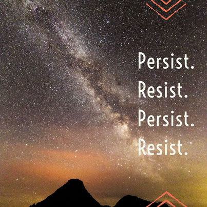 Persist. Resist. Persist. Resist.